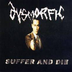 Dysmorfic : Suffer and Die